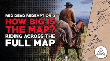 Red Dead Redemption 2 | How Big is the Map? A Ride Across the Full Map