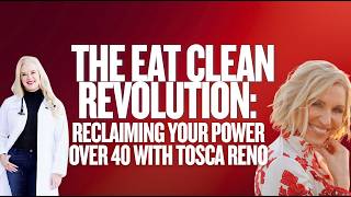 The Eat Clean Revolution: Reclaiming Your Power Over 40 with Tosca Reno
