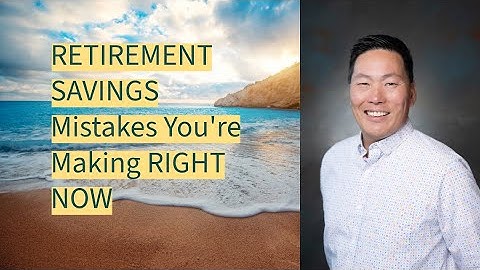 RETIREMENT SAVINGS Mistakes You