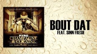 Pyro - Bout Dat ft Sin Fresh [Official Audio]