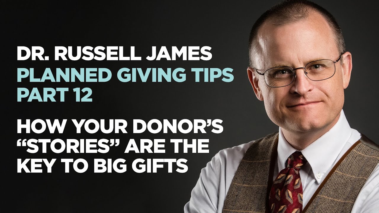 Dr. Russell James -  How Your Donor’s "Stories" Are The Key To Big Gifts