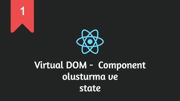 1) ReactJS Eğitim -  Virtual DOM, Component oluşturma ve state