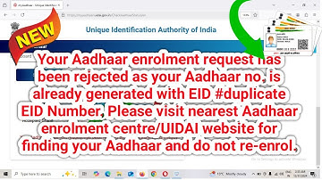 Your Aadhaar enrolment request has been rejected as your Aadhaar no  is already generated with EID