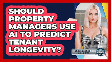 Should Property Managers Use AI To Predict Tenant Longevity? - Mastering Property Management
