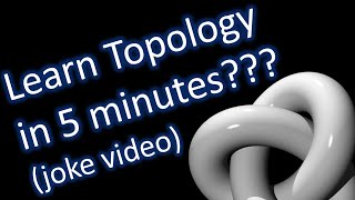 Learn Topology in 5 minutes (joke video)