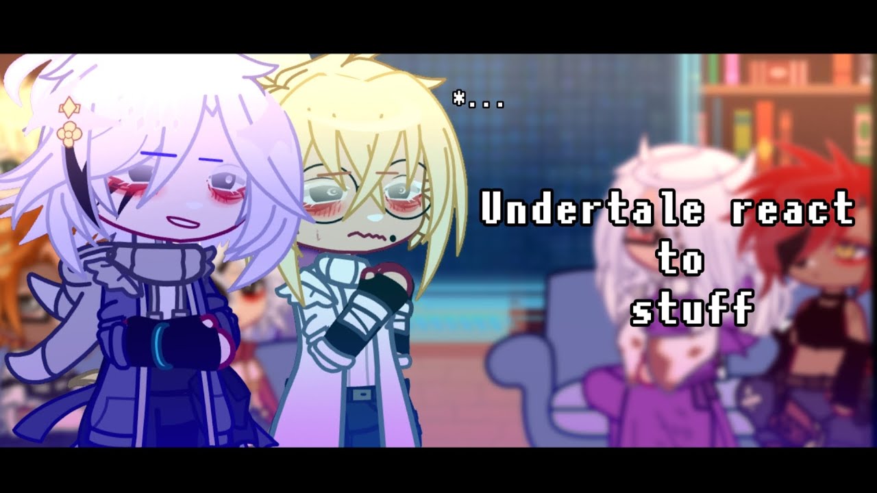 REUPLOAD | Undertale react to stuff | 2X SPEED + READ DESCRIPTION | Part 1 | 