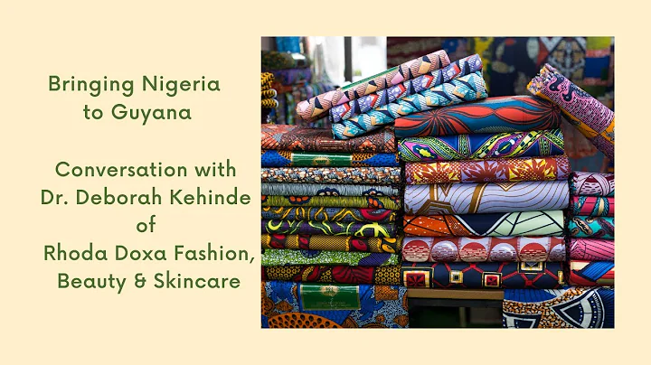 Bringing Nigeria to Guyana: Conversation with Dr. Deborah Kehinde of Rhoda Doxa Fashion...