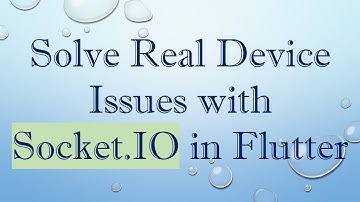 Solve Real Device Issues with Socket.IO in Flutter