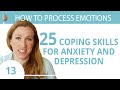 25 Coping Skills for Anxiety or Depression 13/30 How to Process Emotions