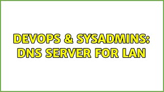 DevOps & SysAdmins: DNS server for LAN (3 Solutions!!)
