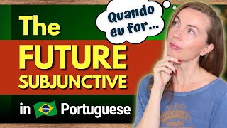 The Future Subjunctive in Brazilian Portuguese with Quiz - How to Use the Subjuntive in Portuguese