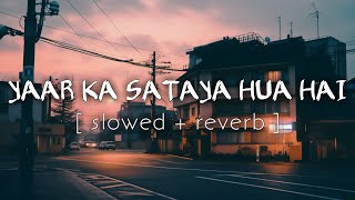 Download lagu Yaar Ka Sataya Hua Hai (Slowed Reverb) Song | Jaani, B Praak | Zohrajabeen | Lofi KD