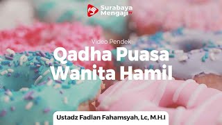 Bagaimana Qadha Puasa Wanita Hamil? -  Ustadz Fadlan Fahamsyah, Lc, M.H.I