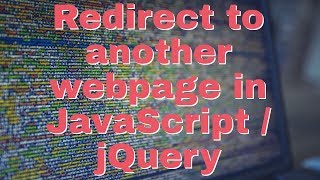 How to redirect to another webpage in JavaScript/jQuery