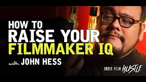 How to Raise Your Filmmaker IQ with John Hess // I...