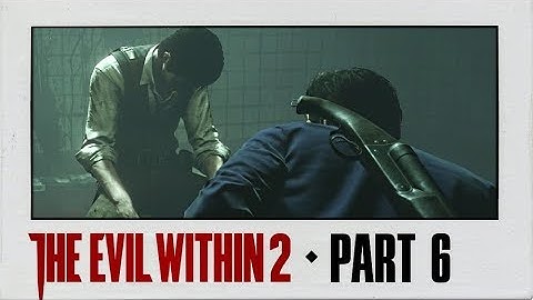 The Evil Within 2 Walkthrough Part 6 · Chapter 3: Resonances | Anima Memories