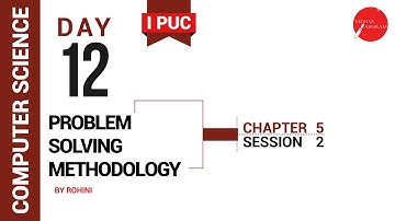 DAY 12 | COMPUTER SCIENCE | I PUC | PROBLEM SOLVING METHODOLOGY | L2