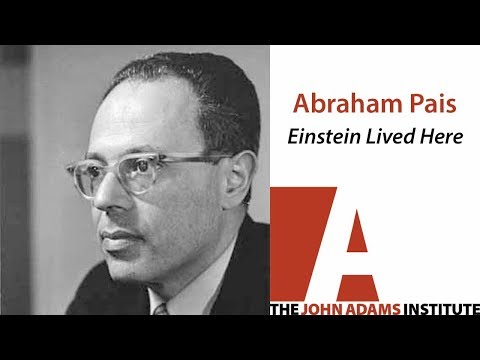 Abraham Pais on Einstein Lived Here - The John Adams Institute