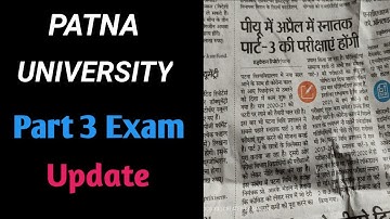 PATNA UNIVERSITY PART 3 EXAM UPDATE / CLASS UPDATE