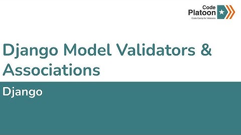 W7D2: Django Model Validators & Associations (2 of 2)