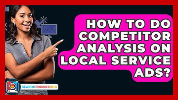 How To Do Competitor Analysis On Local Service Ads? - SearchEnginesHub.com