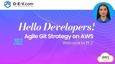 D-E-V.com: Real Agile Git Strategy on AWS! (Part 2)