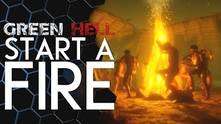 Green Hell | How to start a FIRE!