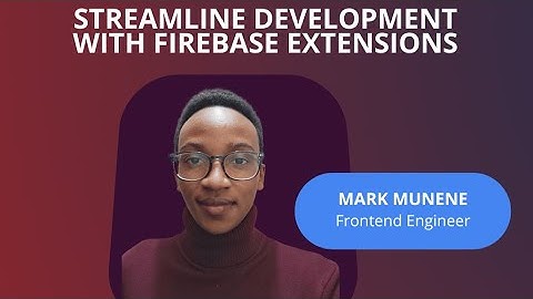Streamline Development using Firebase Extensions