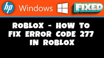 HP Laptop -  Roblox - How to Fix Error Code 277 in Roblox