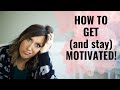 How to Get (And Stay) Motivated - Get Things Done Even When You Don't Feel Like It!
