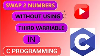 How To Print Swap Two Numbers Without Using a Third Variable in C Programming