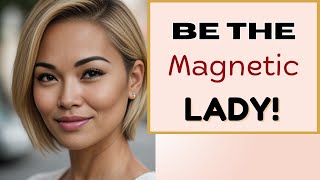 9 Methods of How to Be the Most Magnetic Lady in the Room!...