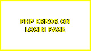 PHP error on login page (3 Solutions!!)
