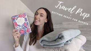 Travel Prep & Getting Ready For House Guests