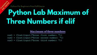 Python Lab Maximum of Three Numbers if elif || Lesson 40 || Python For Beginners ||