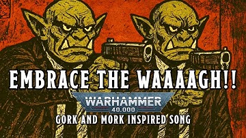 Embrace the WAAAAGH!! - A Warhammer 40k Gork and Mork Inspired Song #warhammer