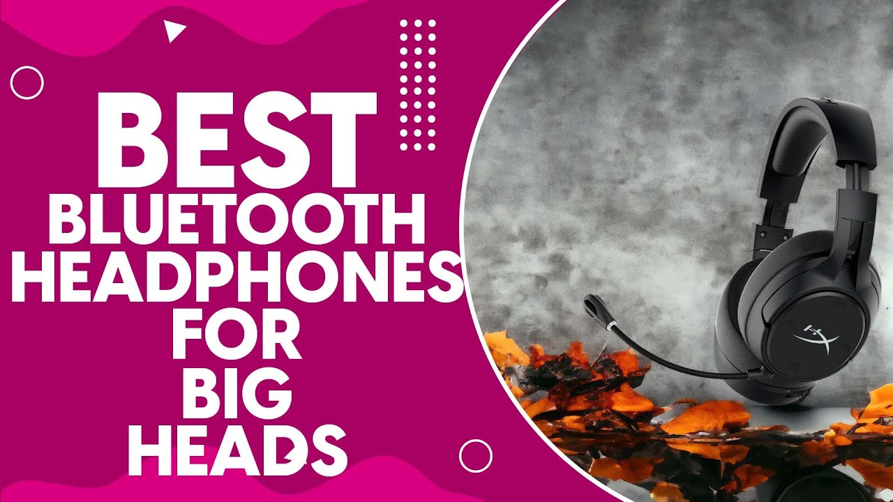 Best Bluetooth Headphones For Big Heads in 2024 Top Picks and Reviews