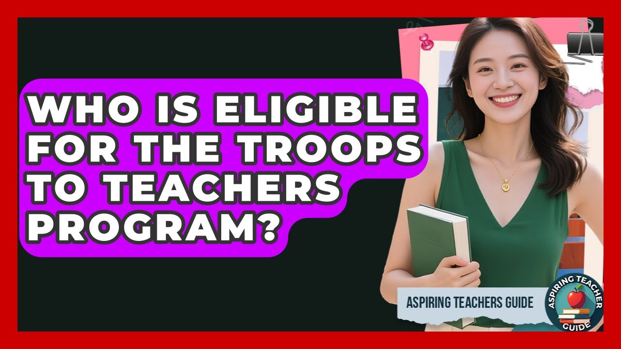 Who Is Eligible For The Troops To Teachers Program? - Aspiring Teacher Guide
