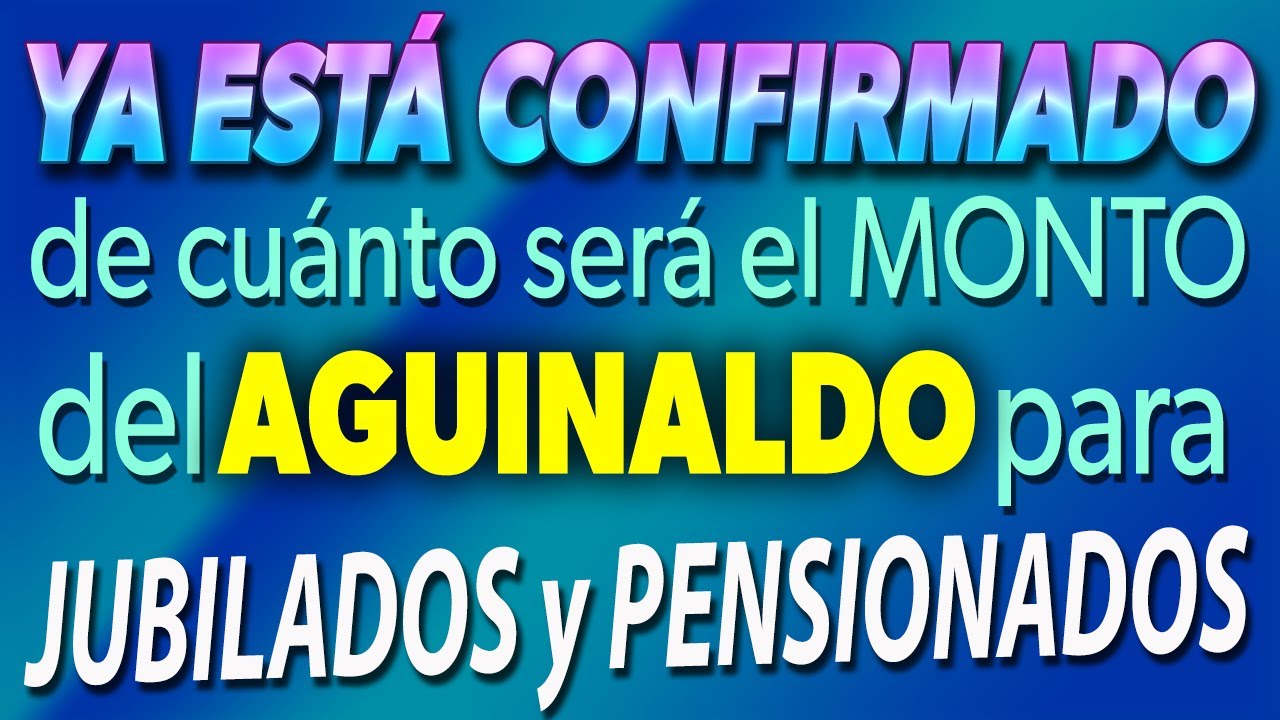 CONFIRMADO de cuánto será el MONTO del AGUINALDO para Jubilados y ...