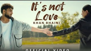 Its not love (Official Video) Khan Bhaini | New Punjabi songs 2024 | Latest Punjabi songs 2024