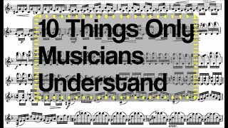 10 THINGS ONLY MUSICIANS UNDERSTAND