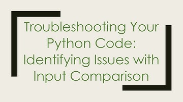 Troubleshooting Your Python Code: Identifying Issues with Input Comparison