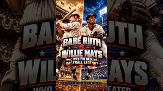 WHO WAS THE GREATER BASEBALL LEGEND BABE RUTH vs. WILLIE MAYS