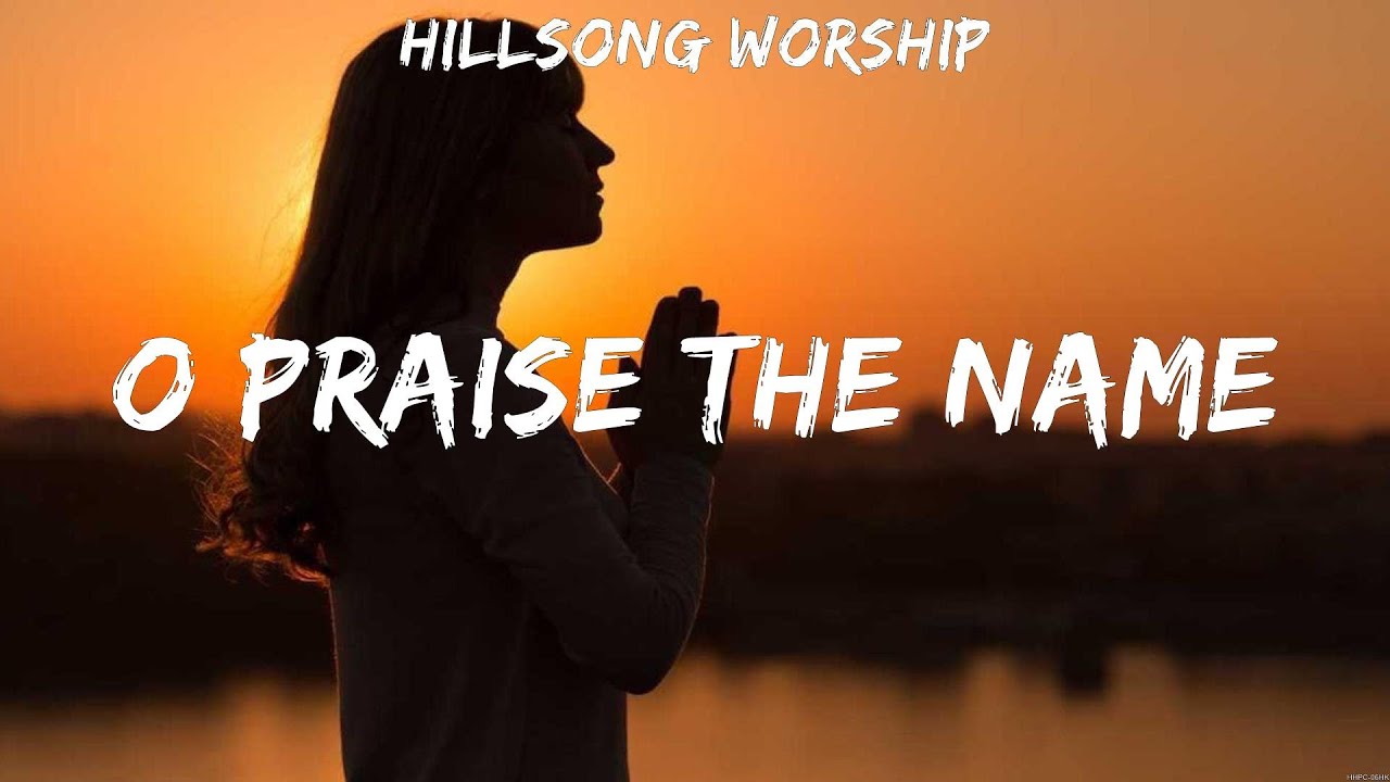 Hillsong Worship O Praise The Name (Lyrics) Casting Crowns, HILLSONG