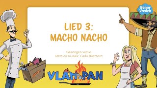 Lied 3: Macho Nacho (meezingversie) - uit musical Vlam in de pan