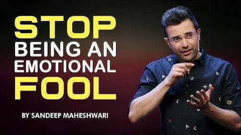 Stop Being An Emotional Fool - Motivational Video By Sandeep Maheshwari