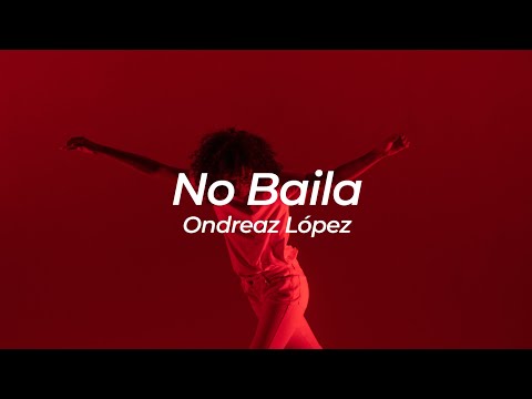 Ondreaz López - No Baila | Letra | Lyrics