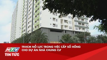 TP.HCM NỖ LỰC TRONG VIỆC CẤP SỔ HỒNG CHO DỰ ÁN NHÀ CHUNG CƯ| HTV TIN TỨC