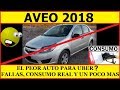 **AVEO 2018, EL MEJOR O PEOR AUTO PARA UBER?, A TODA PRUEBA , FALLAS, CONSUMO REAL, Y MUCHO MAS !!