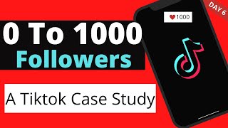 How To Get 1000 Followers On Tiktok In 2022 | A Tiktok Case Study | Day 06